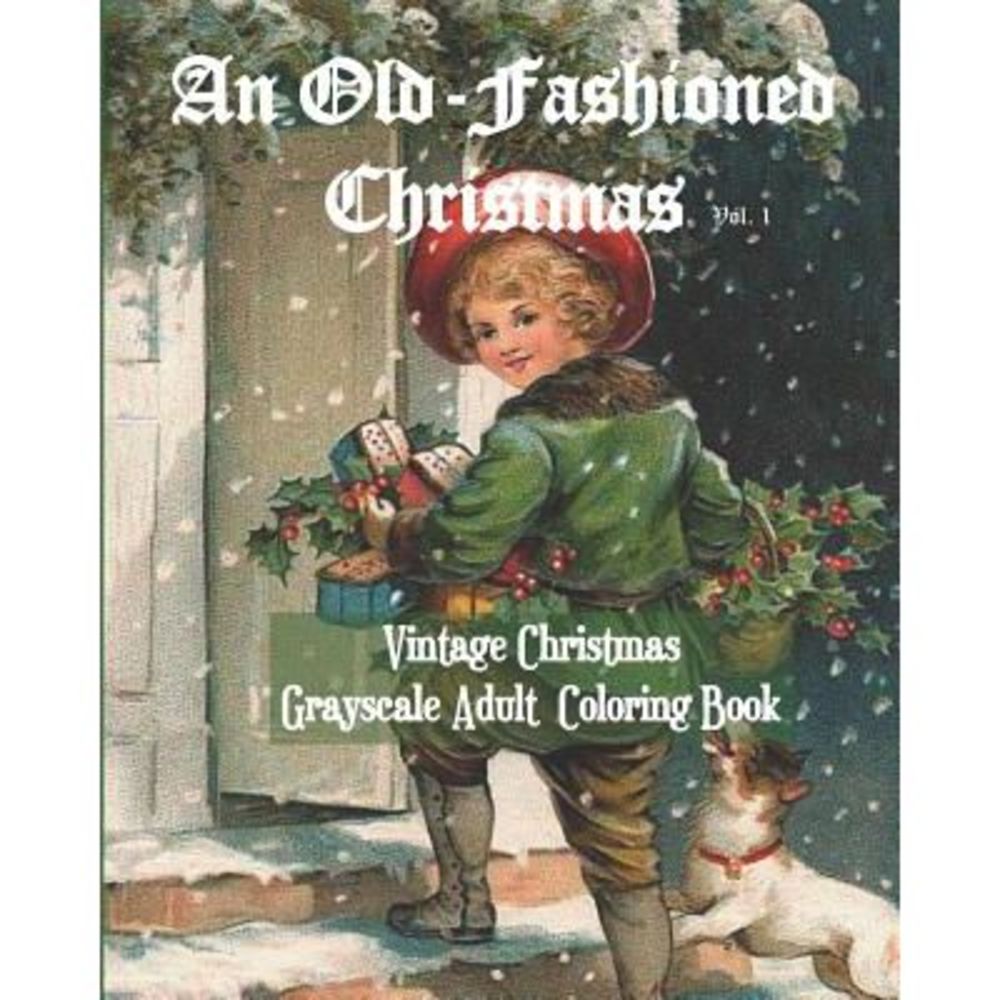 An Old-Fashioned Christmas Vol. 1: Vintage Christmas Grayscale Adult Coloring Bo